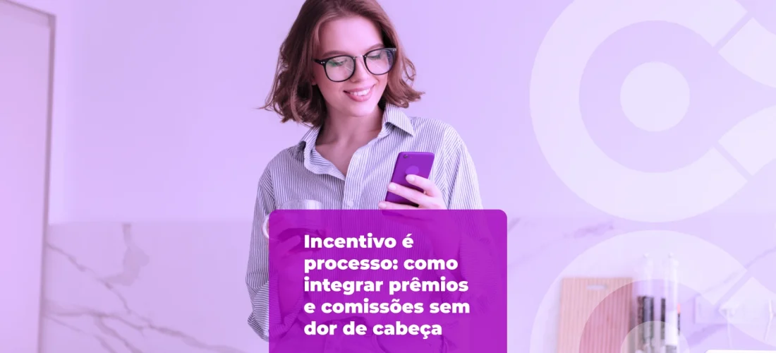 Incentivo é processo: como integrar prêmios e comissões sem dor de cabeça