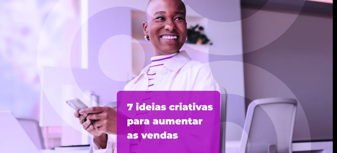 7 ideias criativas para aumentar as vendas no 2º semestre