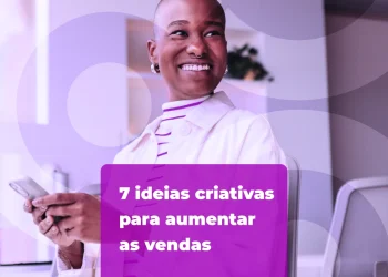 7 ideias criativas para aumentar as vendas no 2º semestre