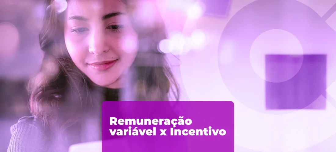 Programa de remuneração variável x incentivo: diferenças e como usar juntos para gerar resultados 