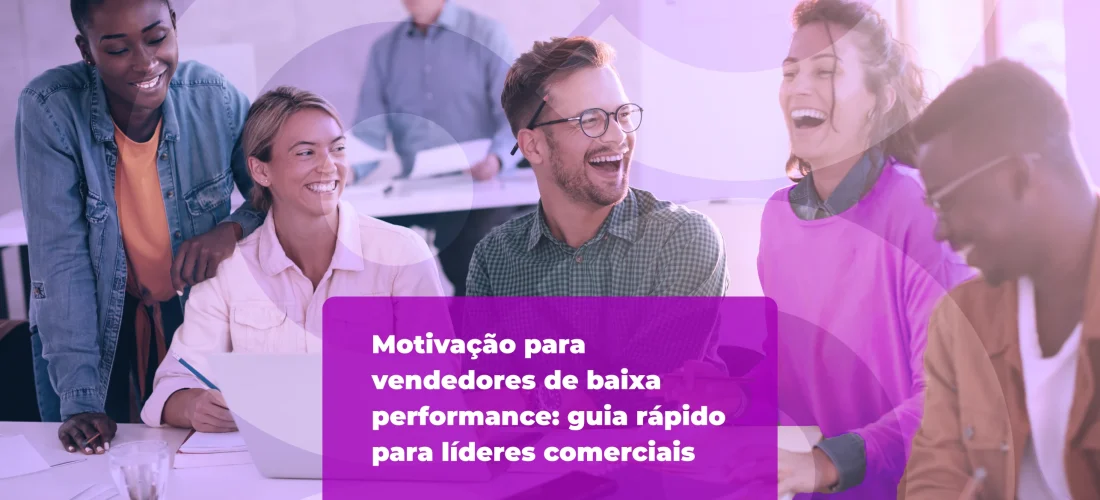Motivação para vendedores de baixa performance: guia rápido para líderes comerciais 